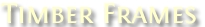 Timber Frames